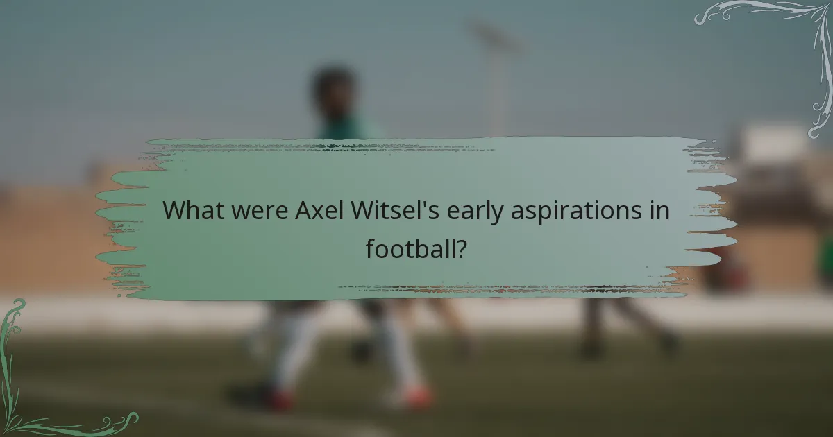 What were Axel Witsel's early aspirations in football?