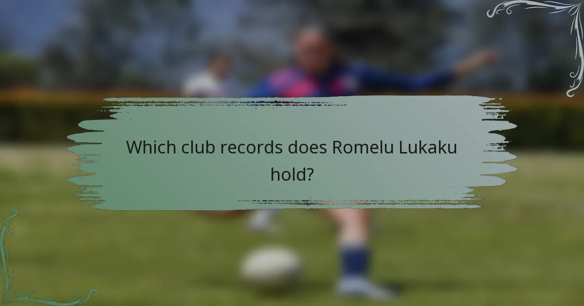Which club records does Romelu Lukaku hold?