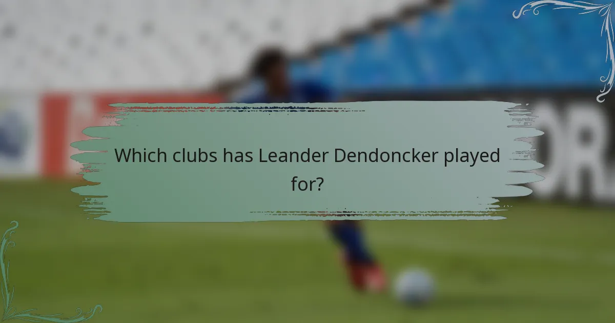 Which clubs has Leander Dendoncker played for?