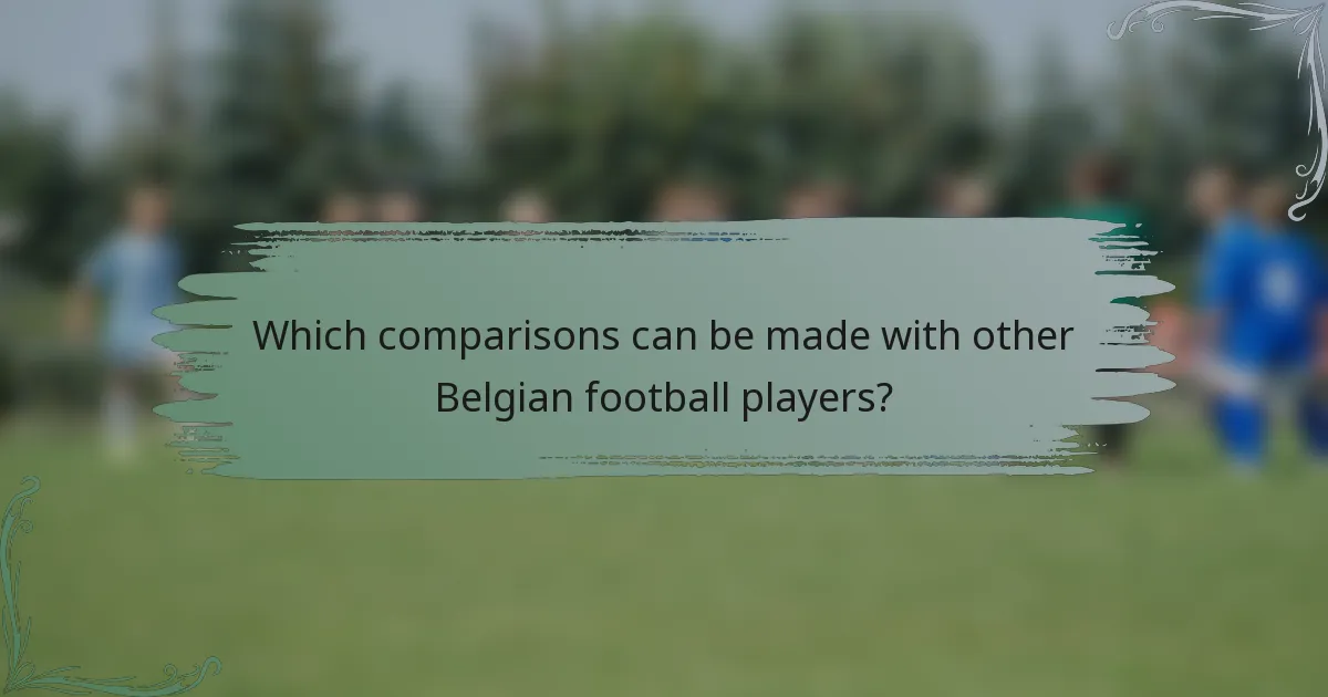 Which comparisons can be made with other Belgian football players?
