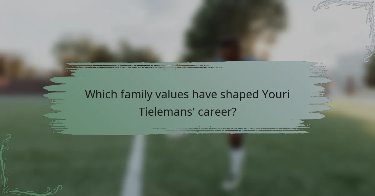 Which family values have shaped Youri Tielemans' career?
