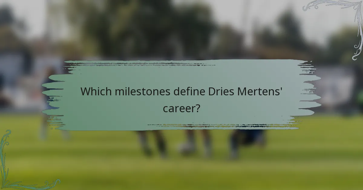 Which milestones define Dries Mertens' career?