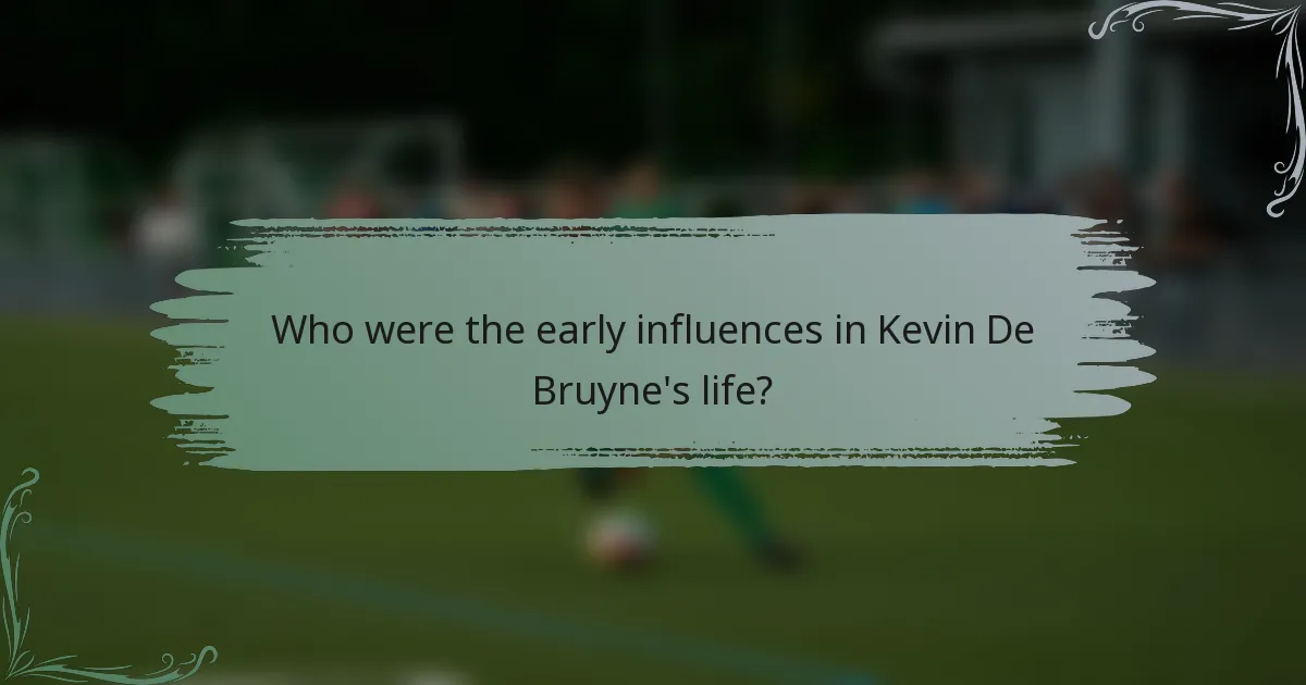 Who were the early influences in Kevin De Bruyne's life?